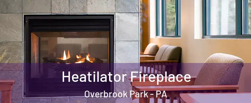 Heatilator Fireplace Overbrook Park - PA