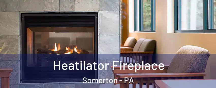 Heatilator Fireplace Somerton - PA