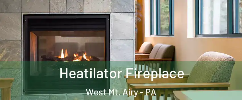 Heatilator Fireplace West Mt. Airy - PA
