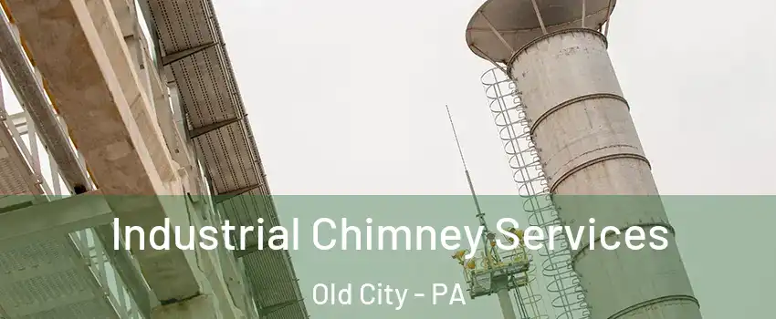 Industrial Chimney Services Old City - PA