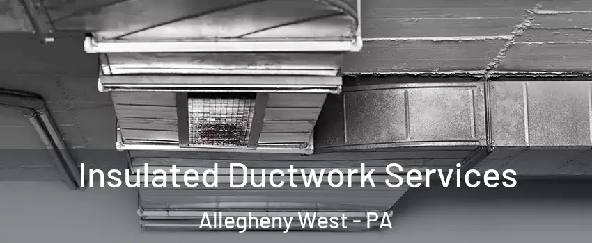 Insulated Ductwork Services Allegheny West - PA