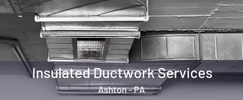 Insulated Ductwork Services Ashton - PA