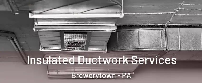 Insulated Ductwork Services Brewerytown - PA