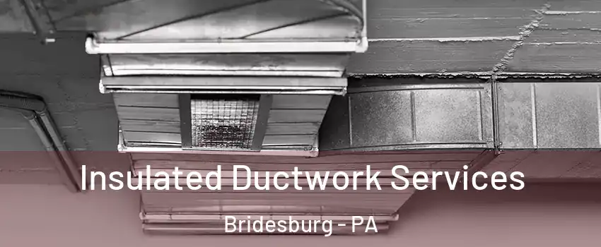 Insulated Ductwork Services Bridesburg - PA
