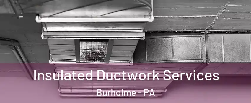 Insulated Ductwork Services Burholme - PA