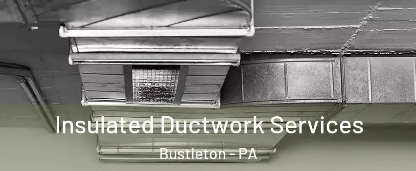 Insulated Ductwork Services Bustleton - PA