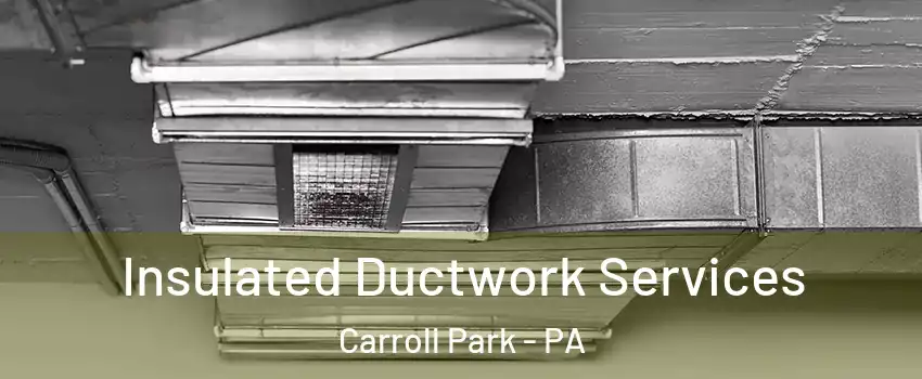 Insulated Ductwork Services Carroll Park - PA
