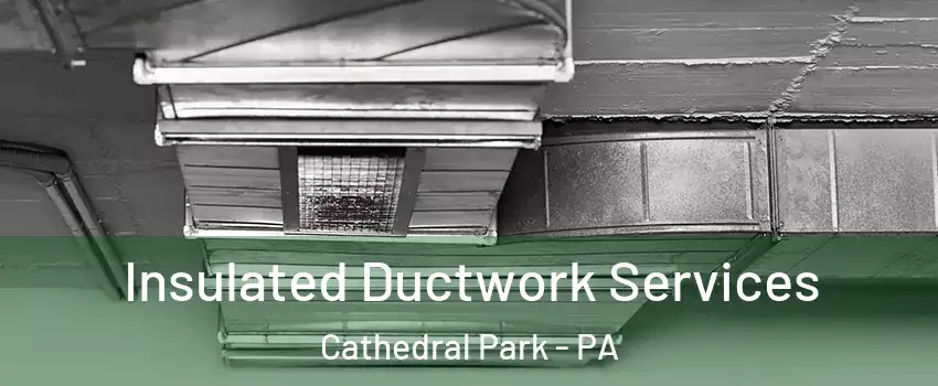 Insulated Ductwork Services Cathedral Park - PA