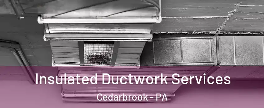 Insulated Ductwork Services Cedarbrook - PA