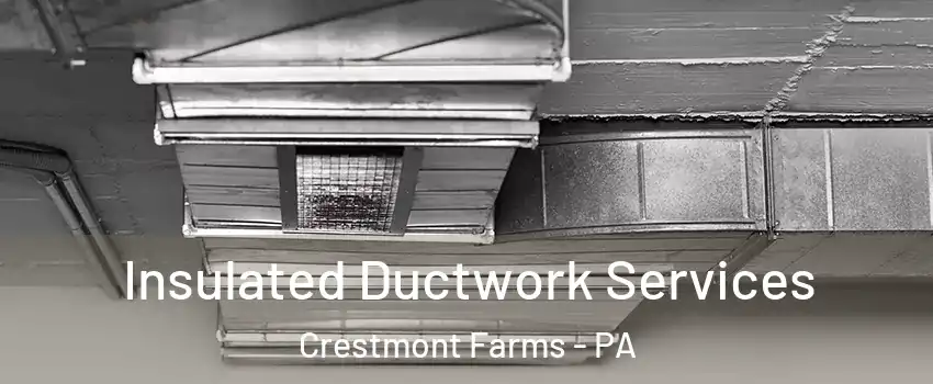 Insulated Ductwork Services Crestmont Farms - PA