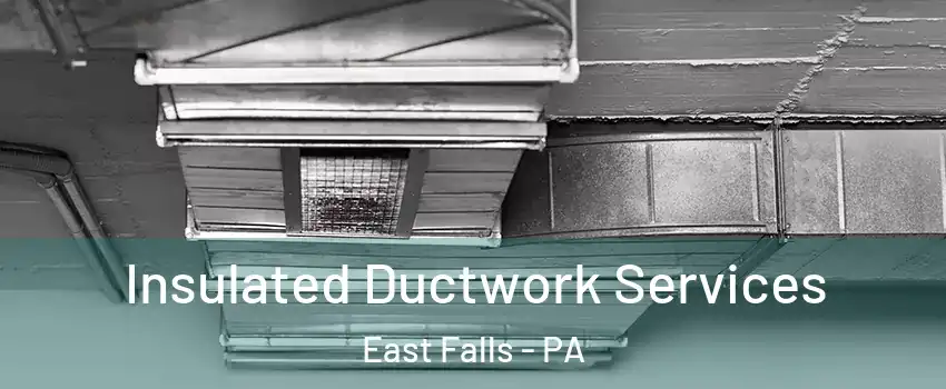 Insulated Ductwork Services East Falls - PA