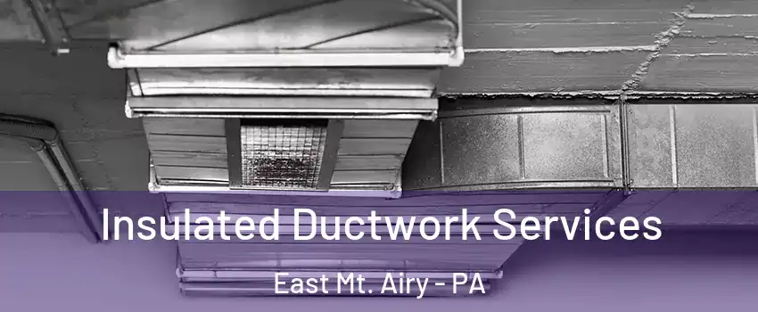 Insulated Ductwork Services East Mt. Airy - PA