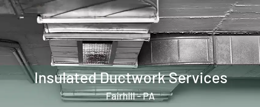 Insulated Ductwork Services Fairhill - PA