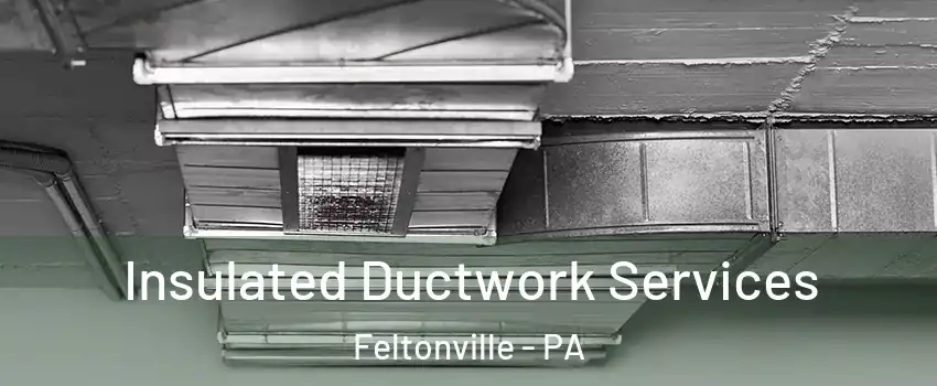 Insulated Ductwork Services Feltonville - PA