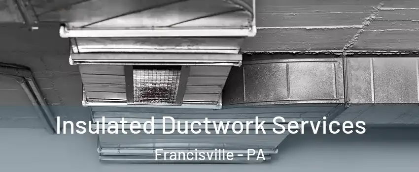 Insulated Ductwork Services Francisville - PA
