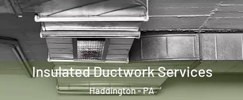 Insulated Ductwork Services Haddington - PA