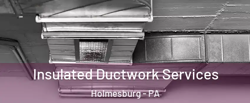 Insulated Ductwork Services Holmesburg - PA