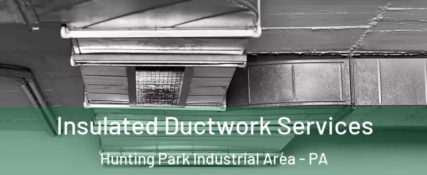 Insulated Ductwork Services Hunting Park Industrial Area - PA