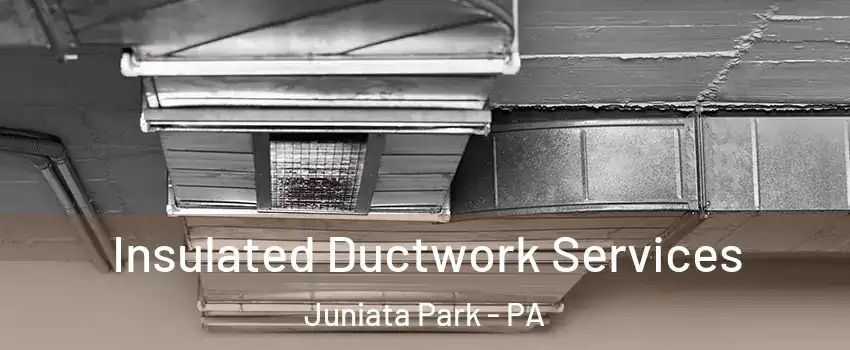 Insulated Ductwork Services Juniata Park - PA