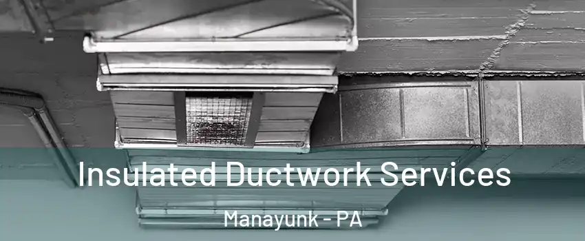 Insulated Ductwork Services Manayunk - PA