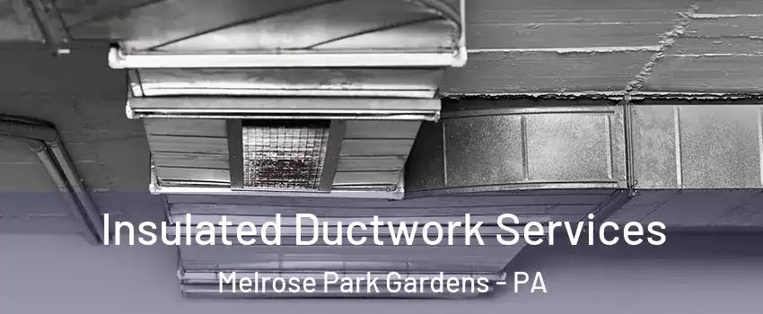 Insulated Ductwork Services Melrose Park Gardens - PA