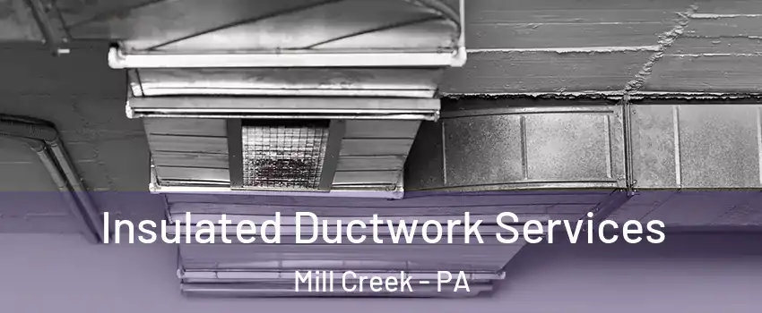 Insulated Ductwork Services Mill Creek - PA