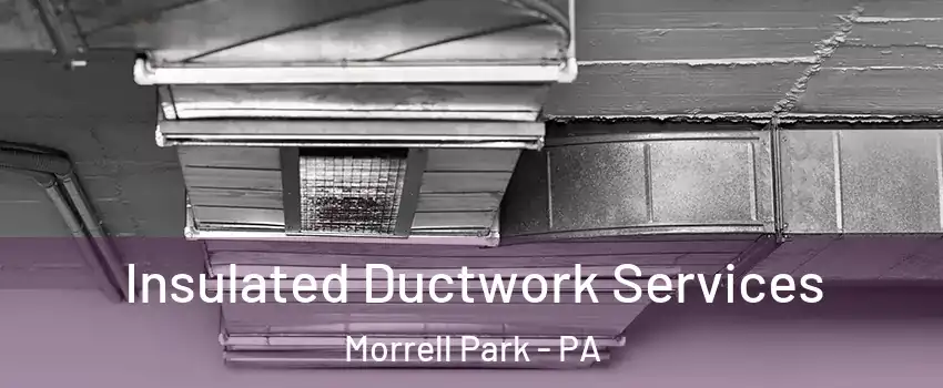 Insulated Ductwork Services Morrell Park - PA