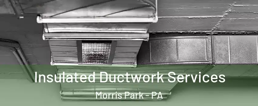 Insulated Ductwork Services Morris Park - PA