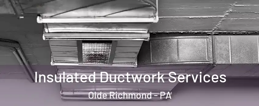 Insulated Ductwork Services Olde Richmond - PA