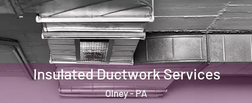 Insulated Ductwork Services Olney - PA