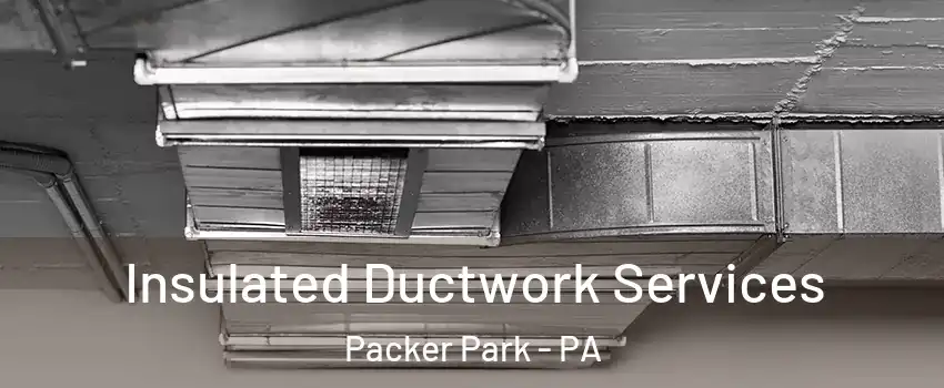 Insulated Ductwork Services Packer Park - PA