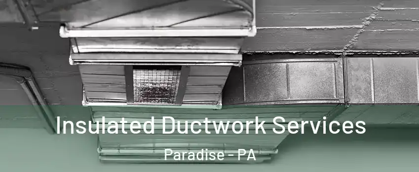Insulated Ductwork Services Paradise - PA