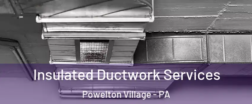 Insulated Ductwork Services Powelton Village - PA