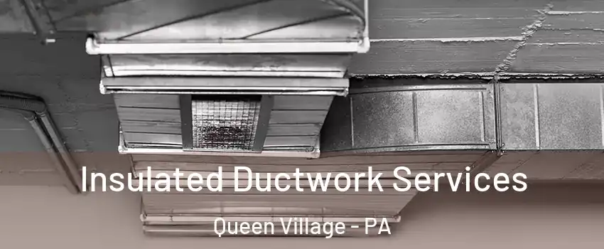 Insulated Ductwork Services Queen Village - PA