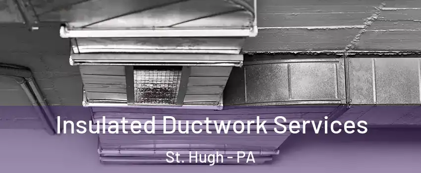 Insulated Ductwork Services St. Hugh - PA