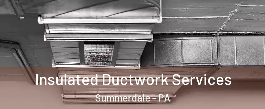 Insulated Ductwork Services Summerdale - PA