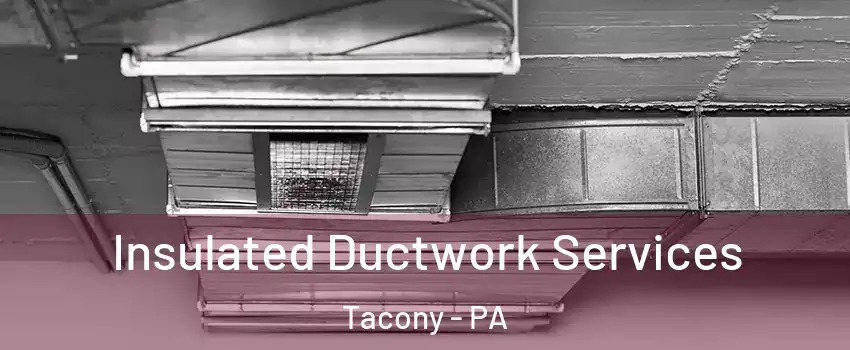 Insulated Ductwork Services Tacony - PA
