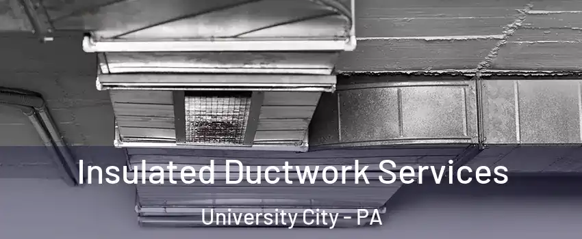 Insulated Ductwork Services University City - PA