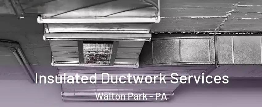 Insulated Ductwork Services Walton Park - PA