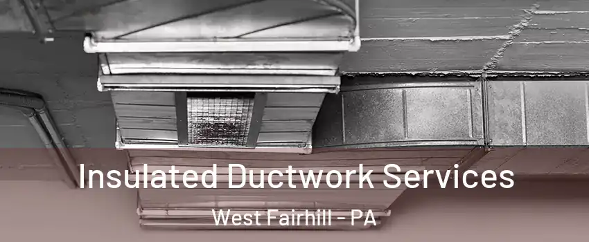 Insulated Ductwork Services West Fairhill - PA