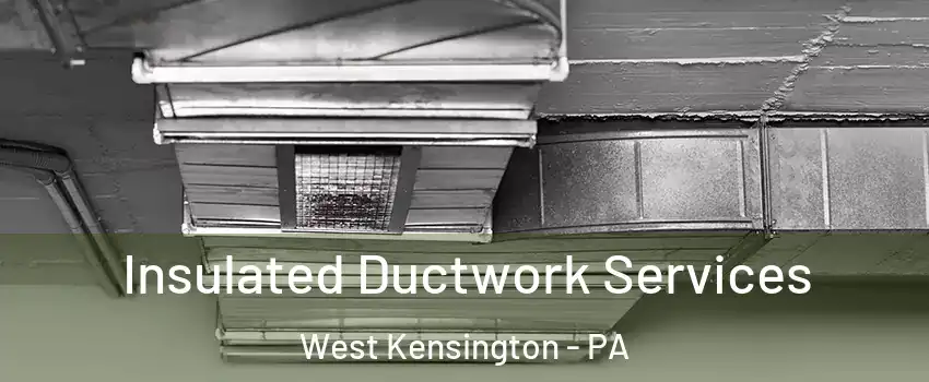 Insulated Ductwork Services West Kensington - PA