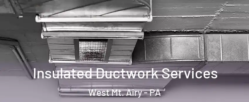 Insulated Ductwork Services West Mt. Airy - PA