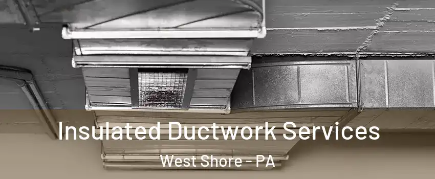 Insulated Ductwork Services West Shore - PA