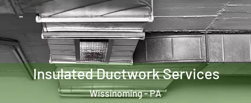 Insulated Ductwork Services Wissinoming - PA