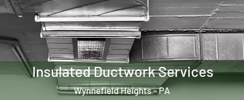 Insulated Ductwork Services Wynnefield Heights - PA