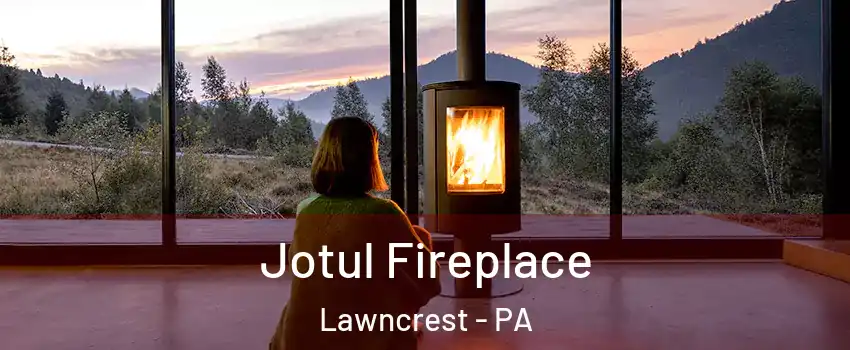 Jotul Fireplace Lawncrest - PA