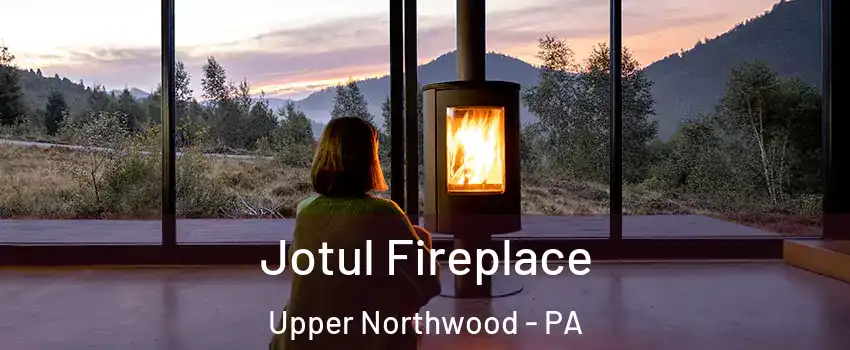 Jotul Fireplace Upper Northwood - PA
