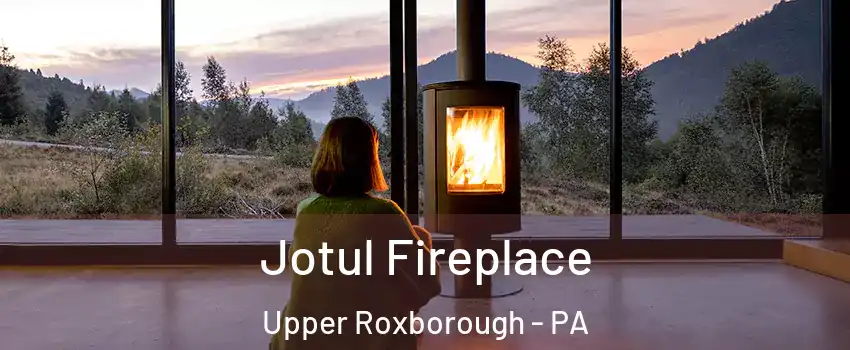 Jotul Fireplace Upper Roxborough - PA