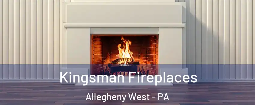 Kingsman Fireplaces Allegheny West - PA