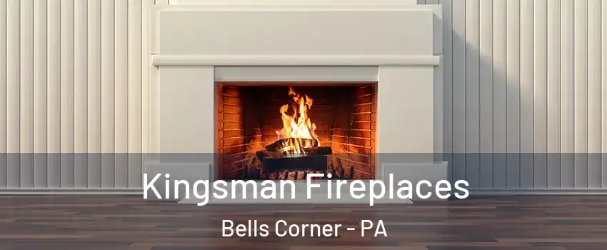 Kingsman Fireplaces Bells Corner - PA
